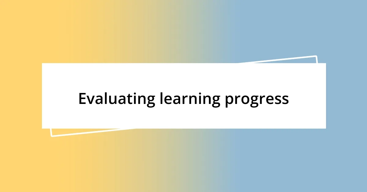 Evaluating learning progress