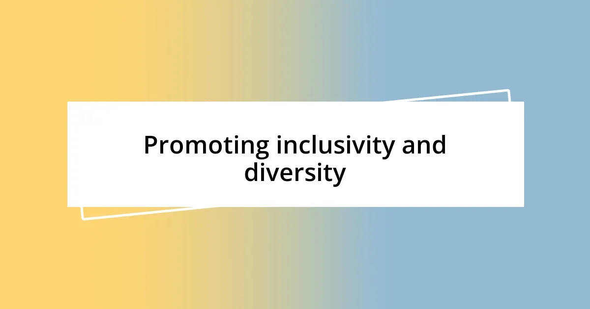 Promoting inclusivity and diversity