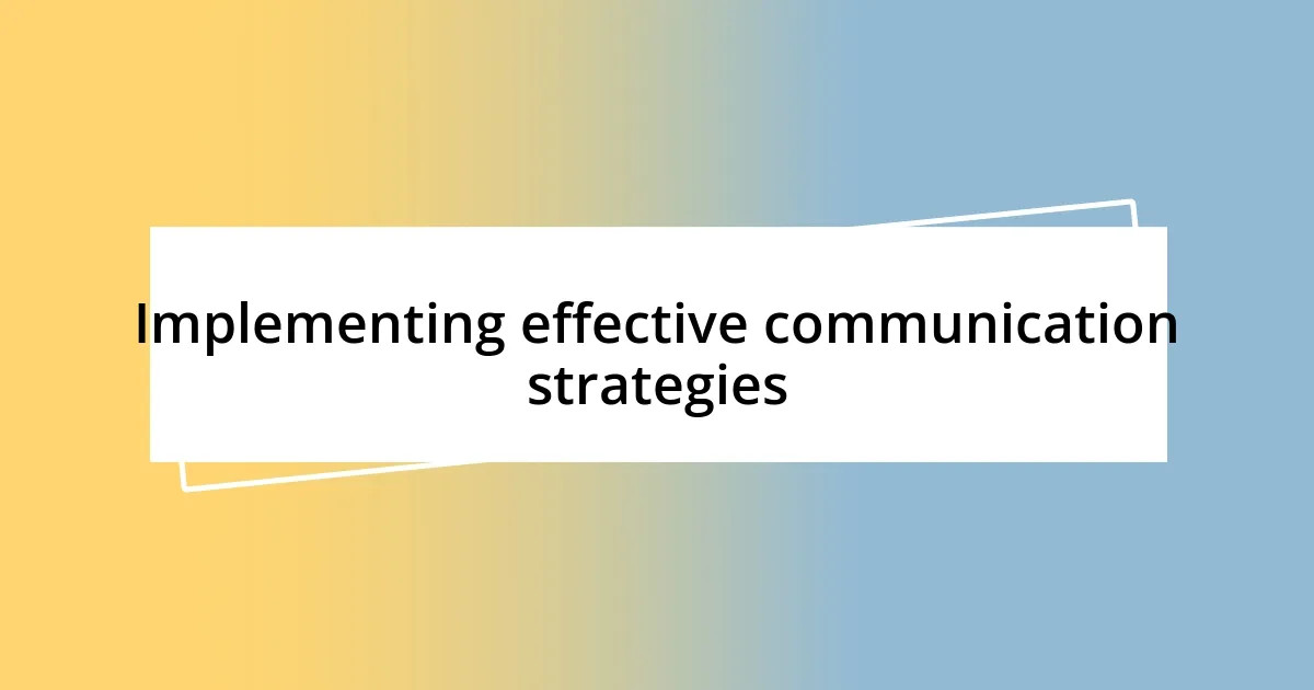 Implementing effective communication strategies