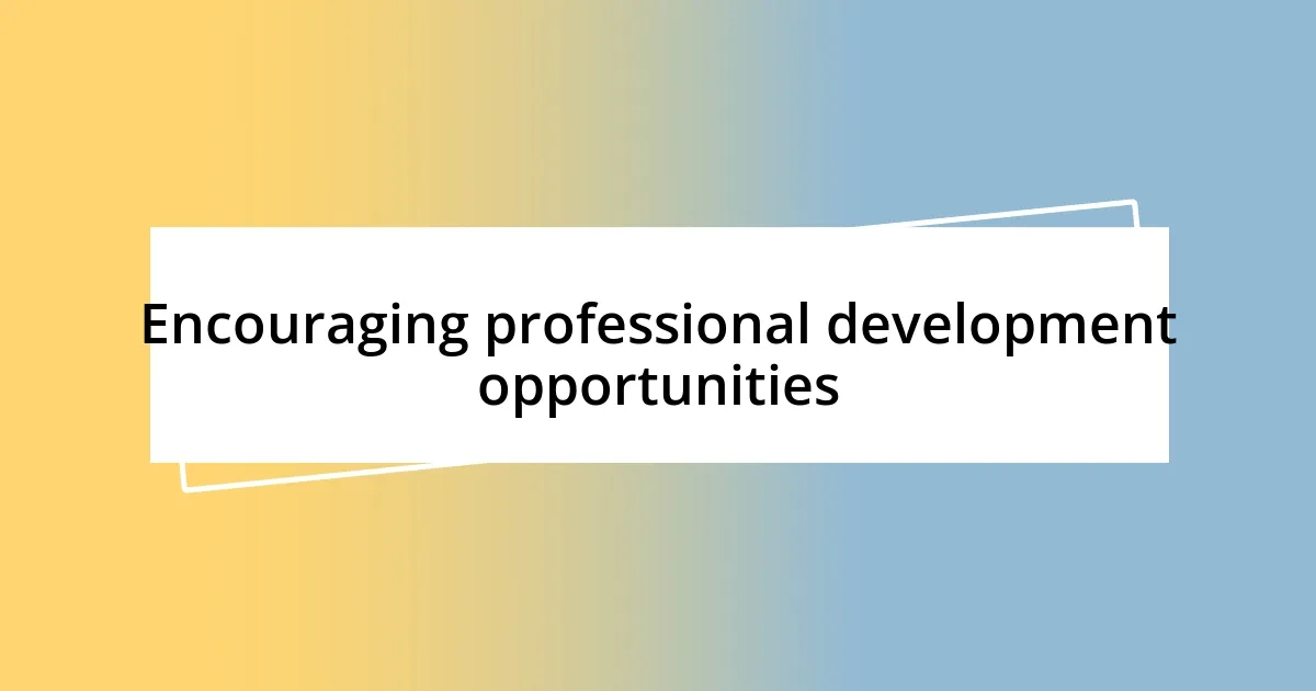 Encouraging professional development opportunities