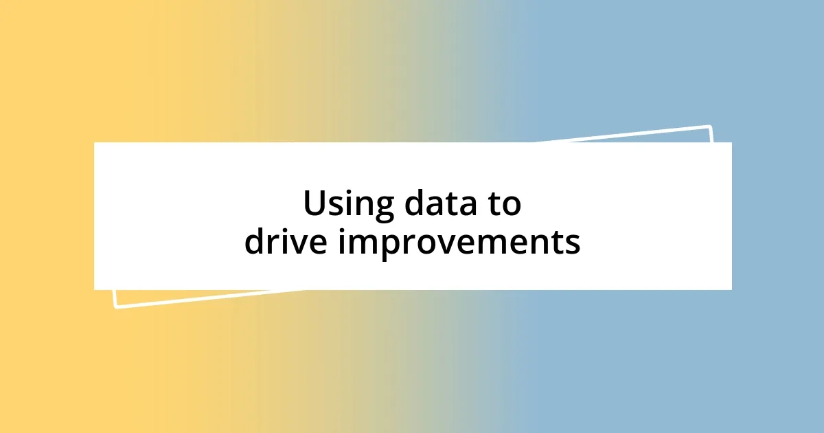 Using data to drive improvements