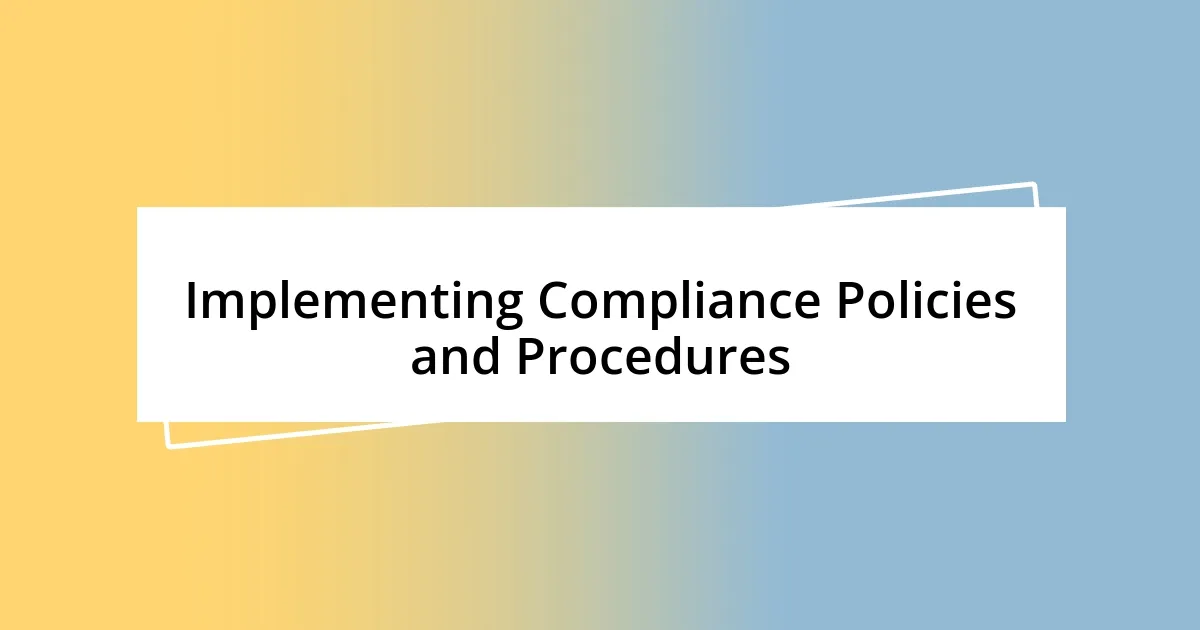 Implementing Compliance Policies and Procedures