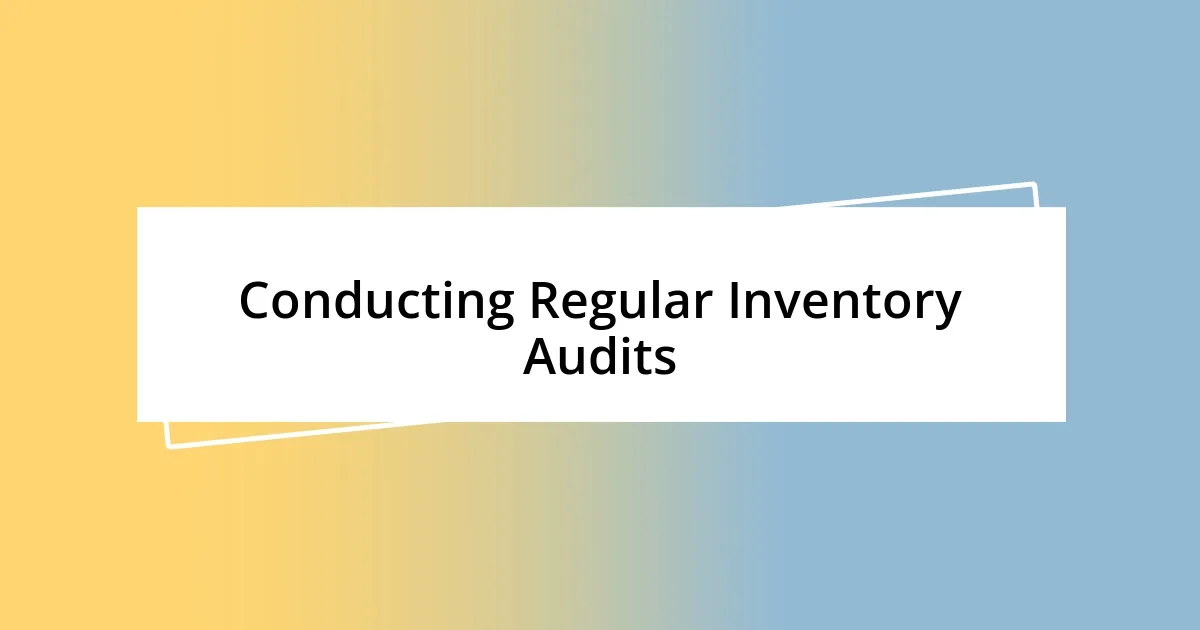 Conducting Regular Inventory Audits