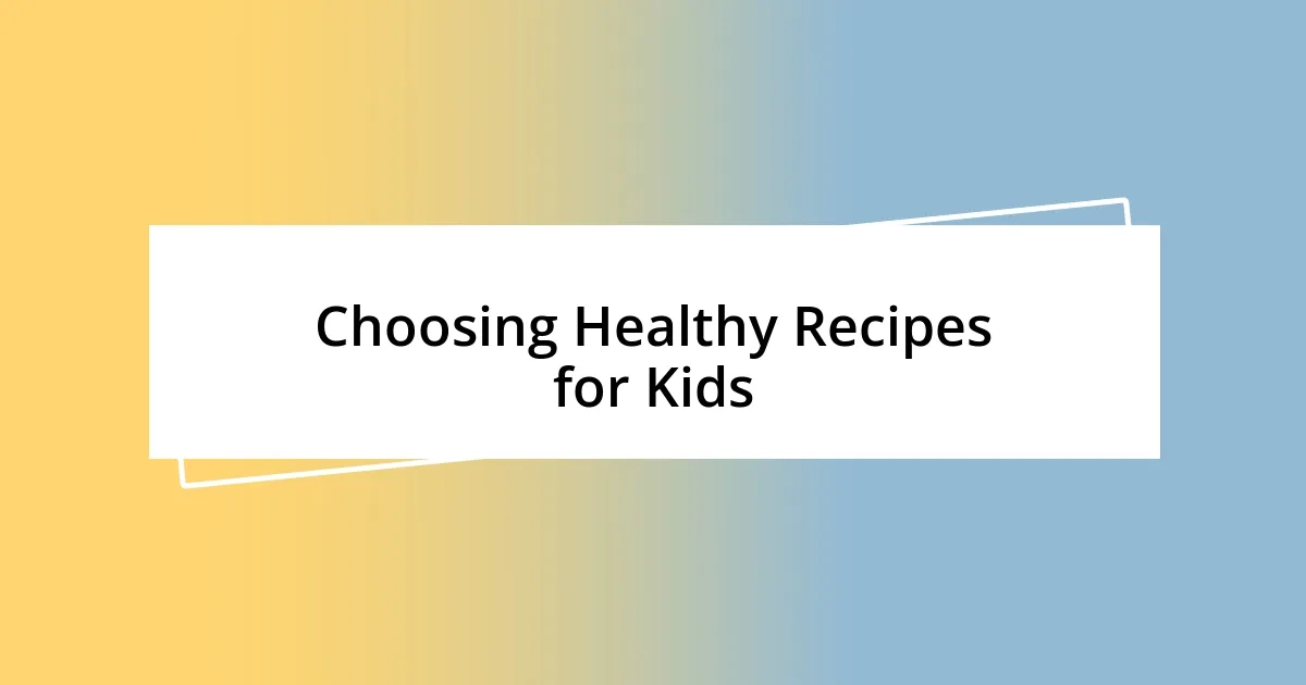 Choosing Healthy Recipes for Kids