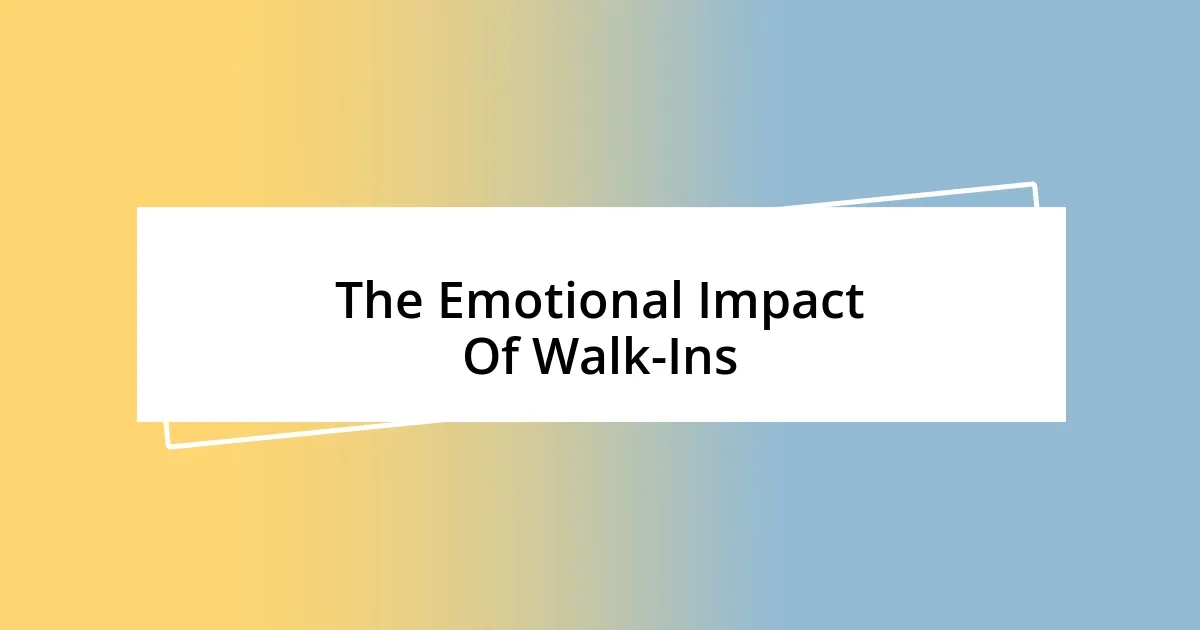 The Emotional Impact Of Walk-Ins