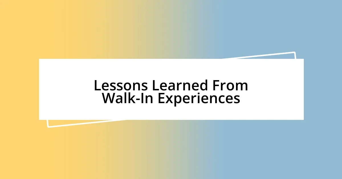 Lessons Learned From Walk-In Experiences