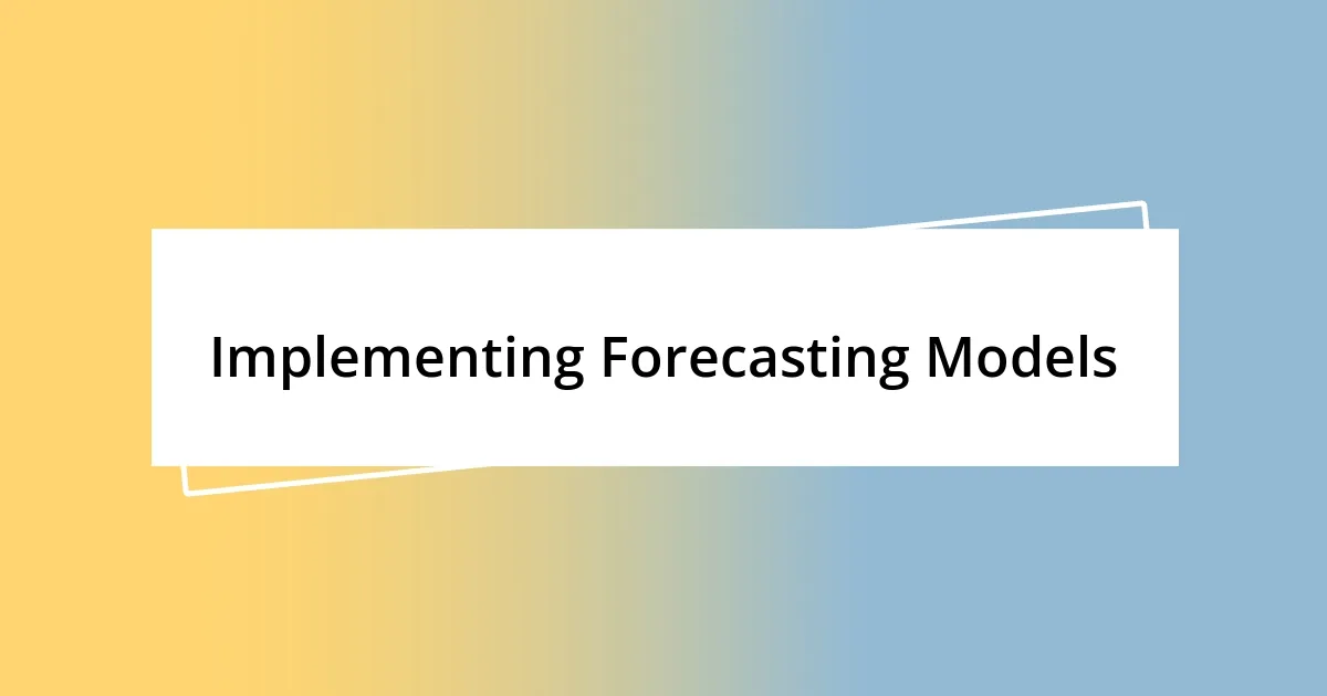 Implementing Forecasting Models