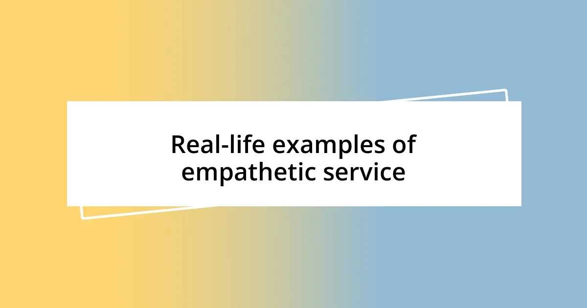 Real-life examples of empathetic service