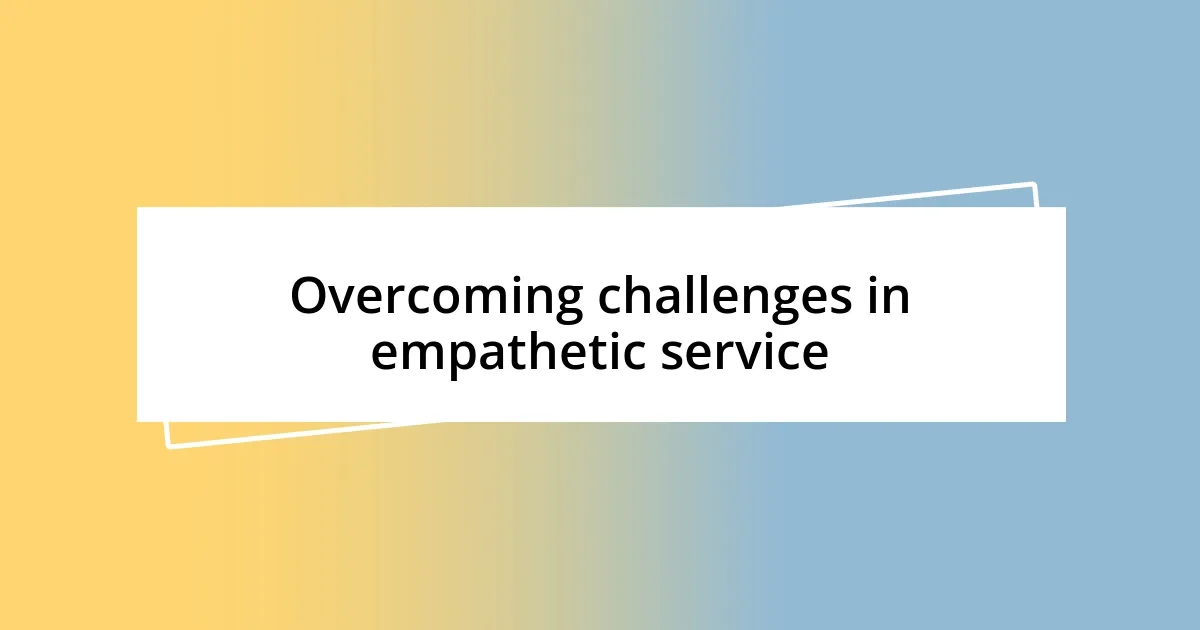 Overcoming challenges in empathetic service