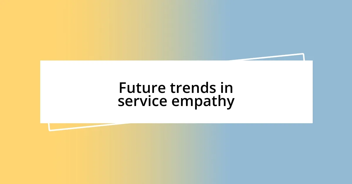 Future trends in service empathy