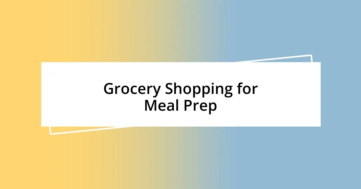 Grocery Shopping for Meal Prep