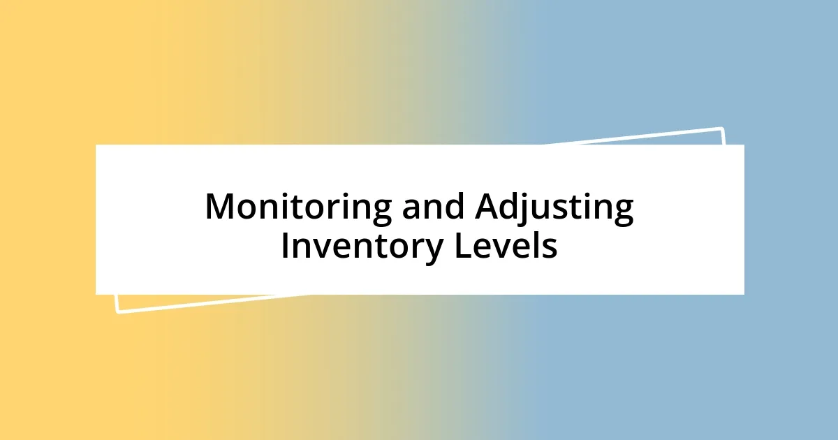 Monitoring and Adjusting Inventory Levels