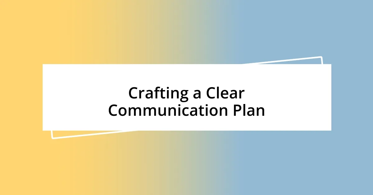 Crafting a Clear Communication Plan