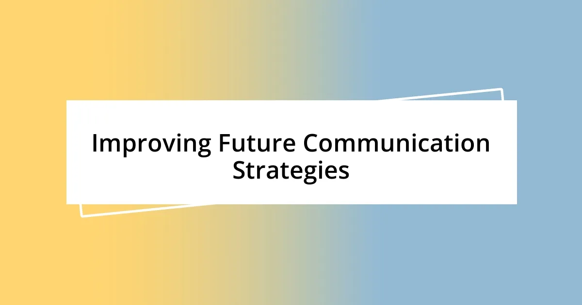 Improving Future Communication Strategies