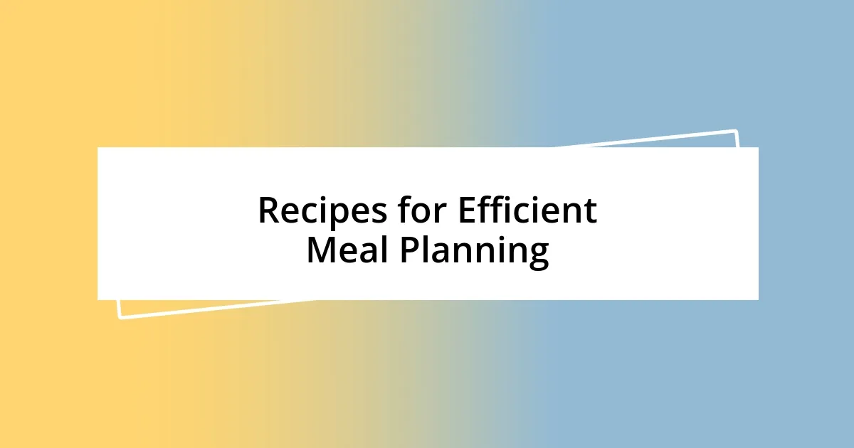 Recipes for Efficient Meal Planning