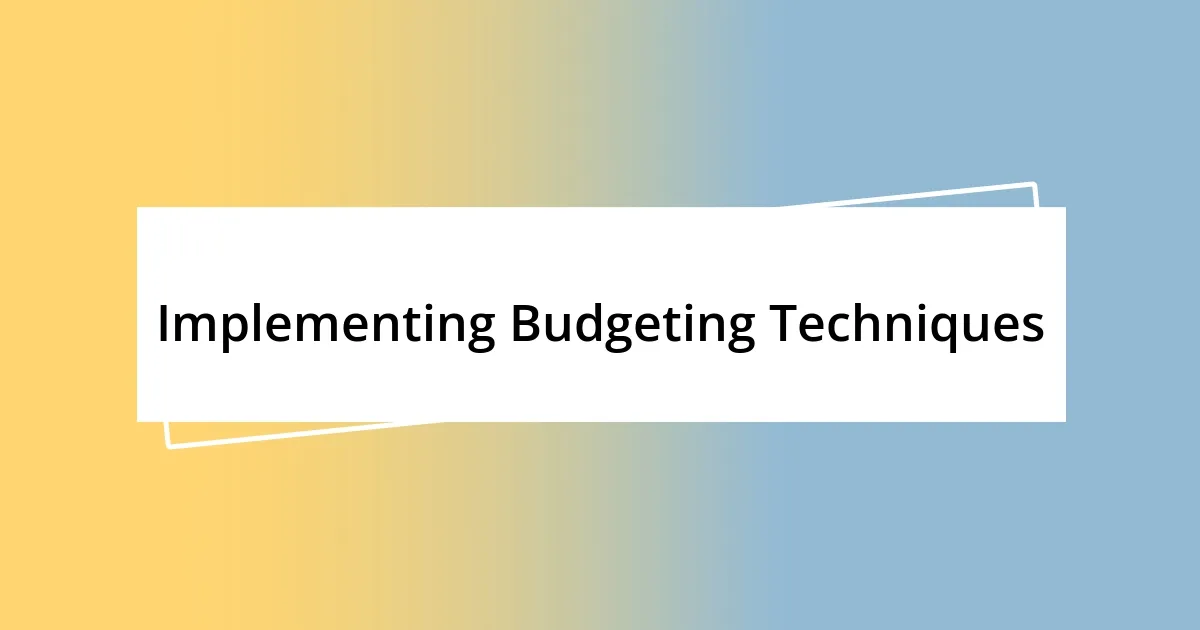 Implementing Budgeting Techniques