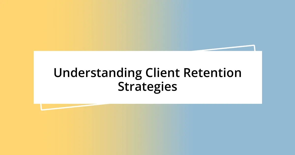 Understanding Client Retention Strategies