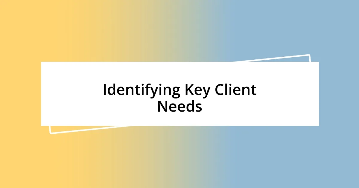 Identifying Key Client Needs