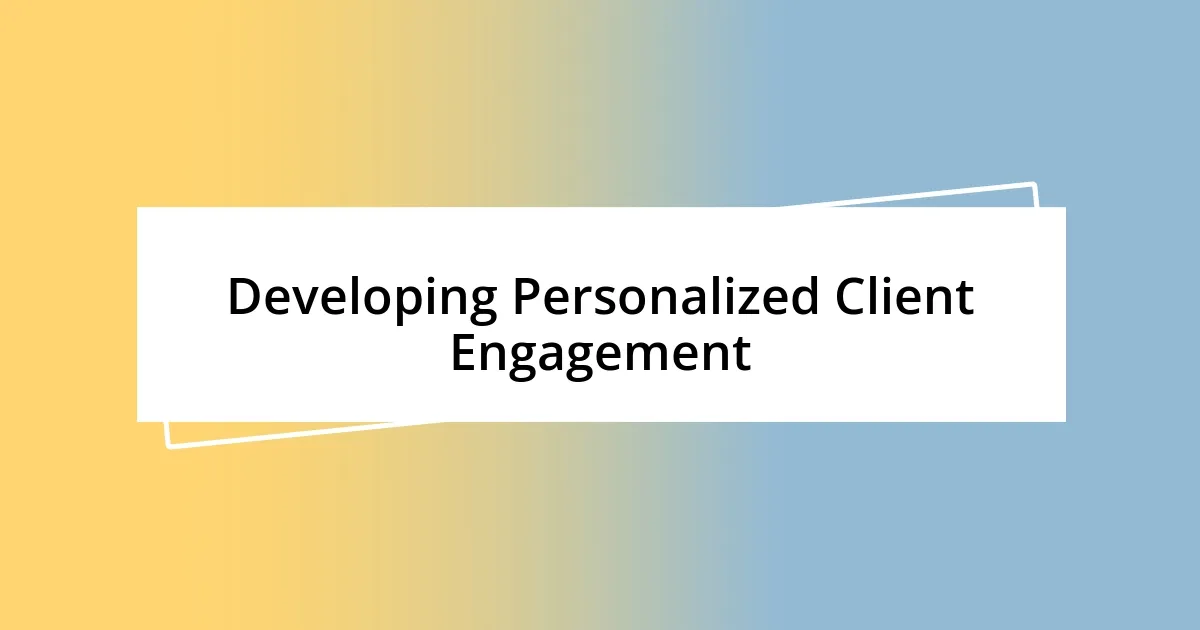 Developing Personalized Client Engagement