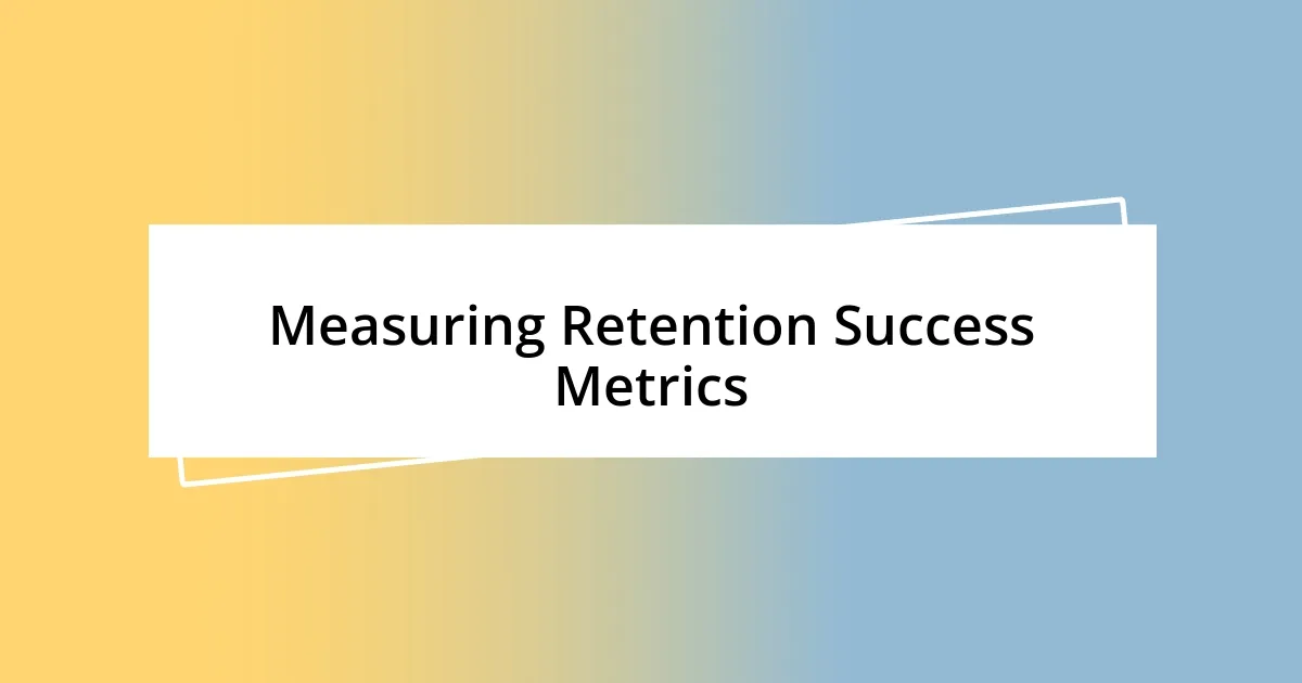 Measuring Retention Success Metrics