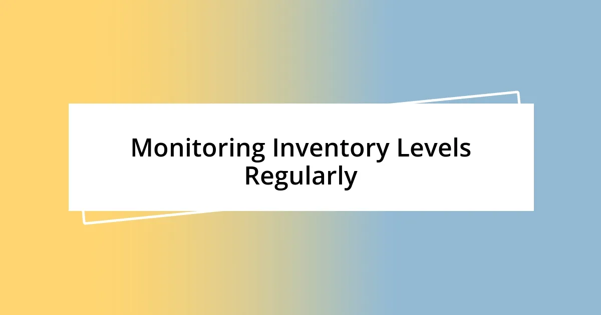 Monitoring Inventory Levels Regularly