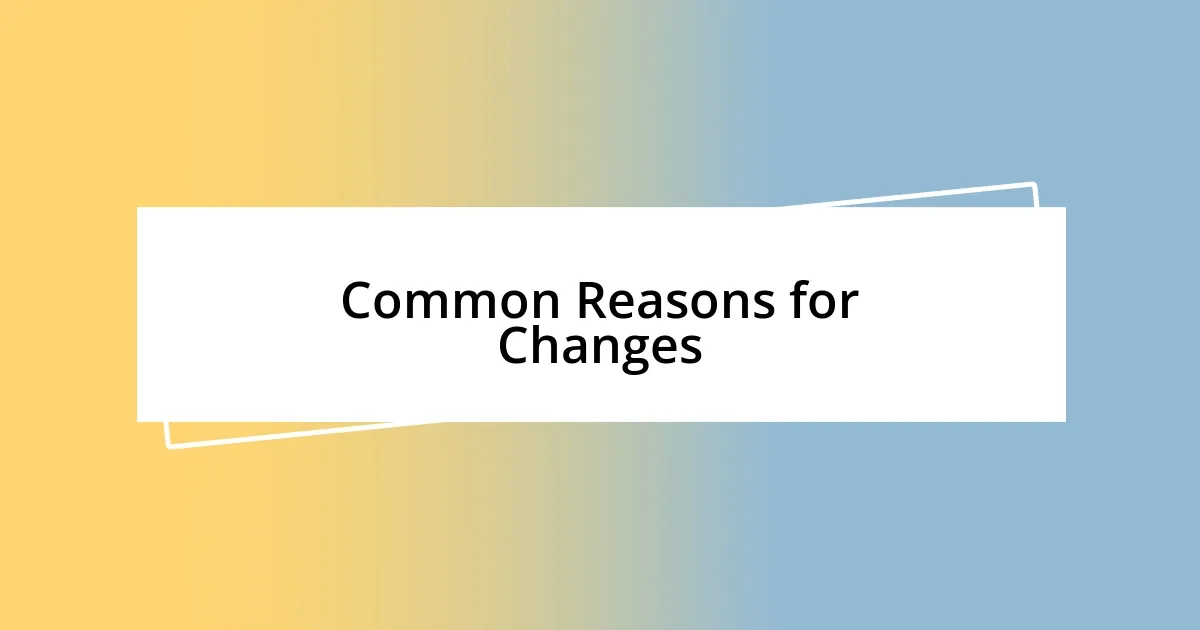 Common Reasons for Changes