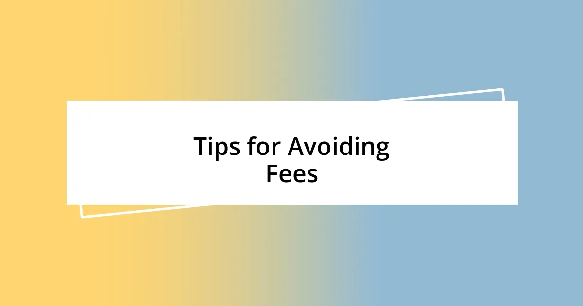 Tips for Avoiding Fees