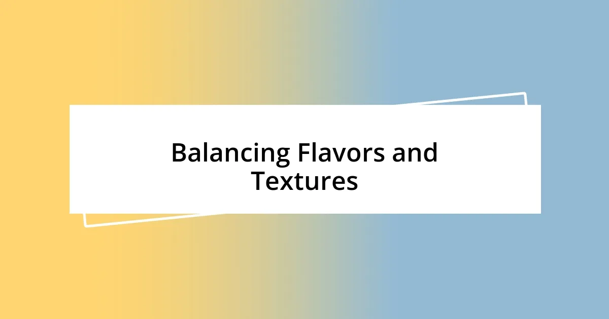 Balancing Flavors and Textures