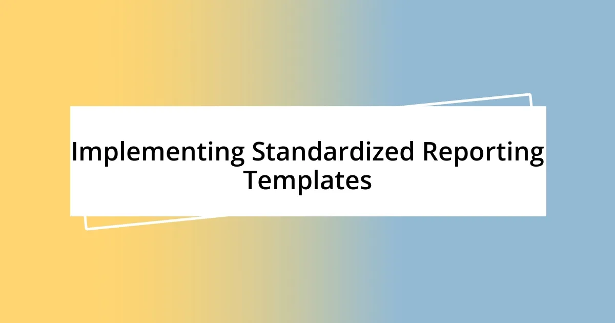 Implementing Standardized Reporting Templates