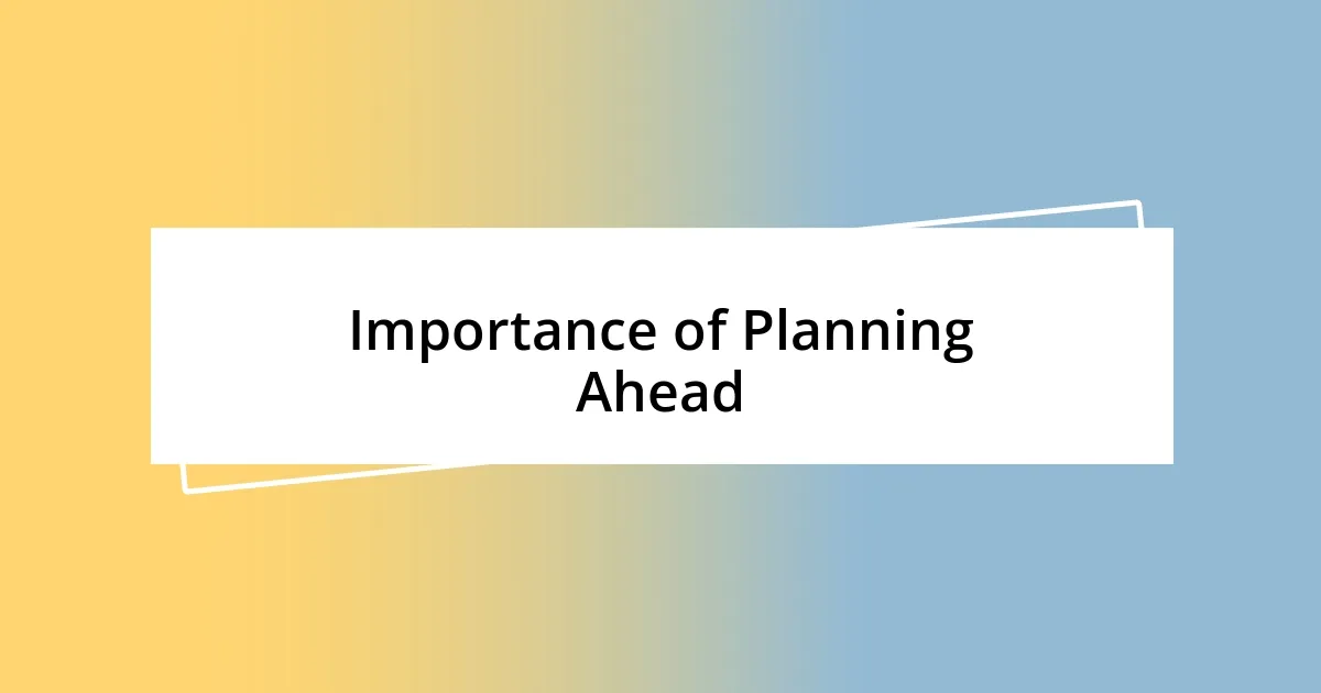 Importance of Planning Ahead