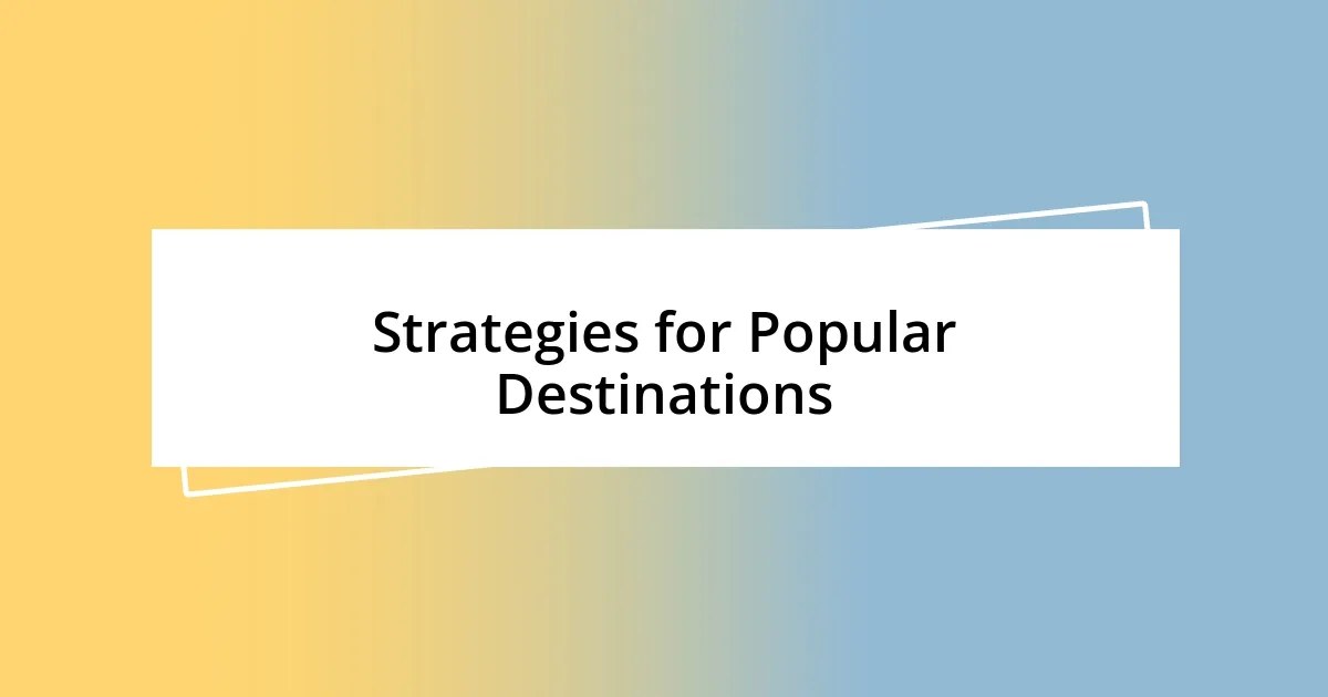 Strategies for Popular Destinations