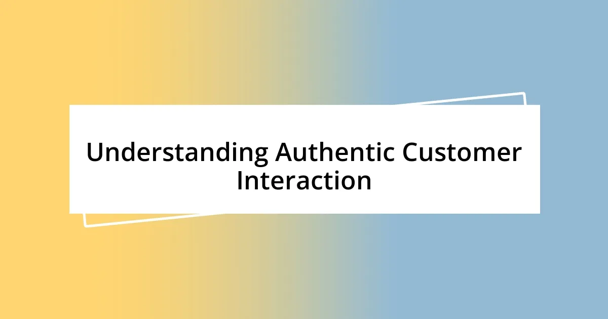 Understanding Authentic Customer Interaction