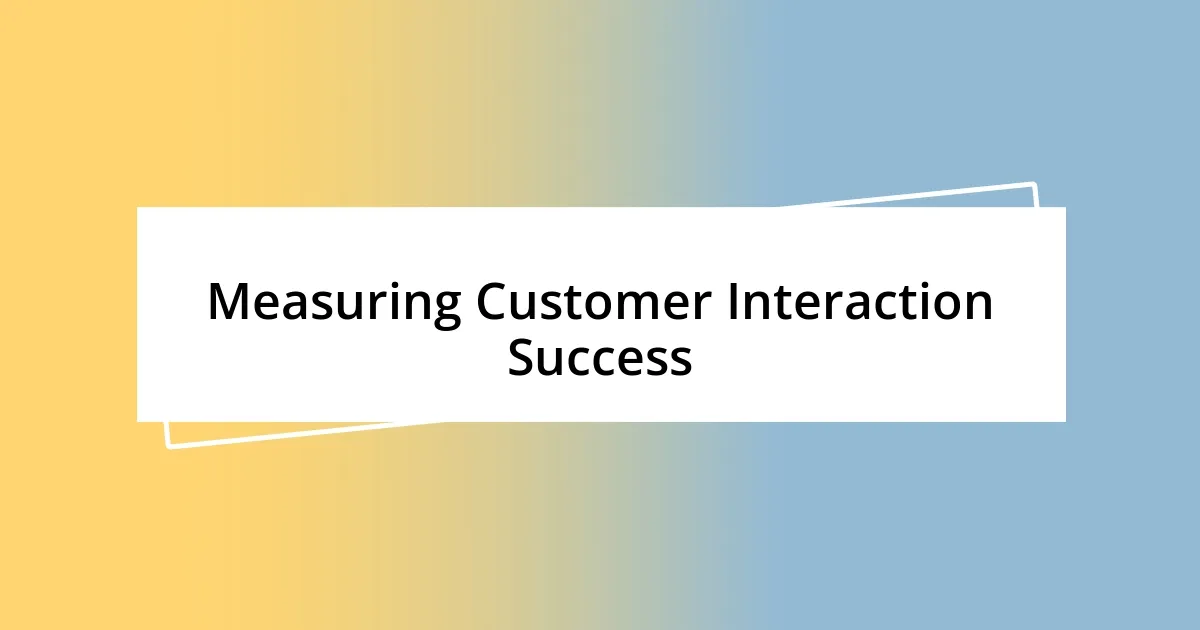 Measuring Customer Interaction Success