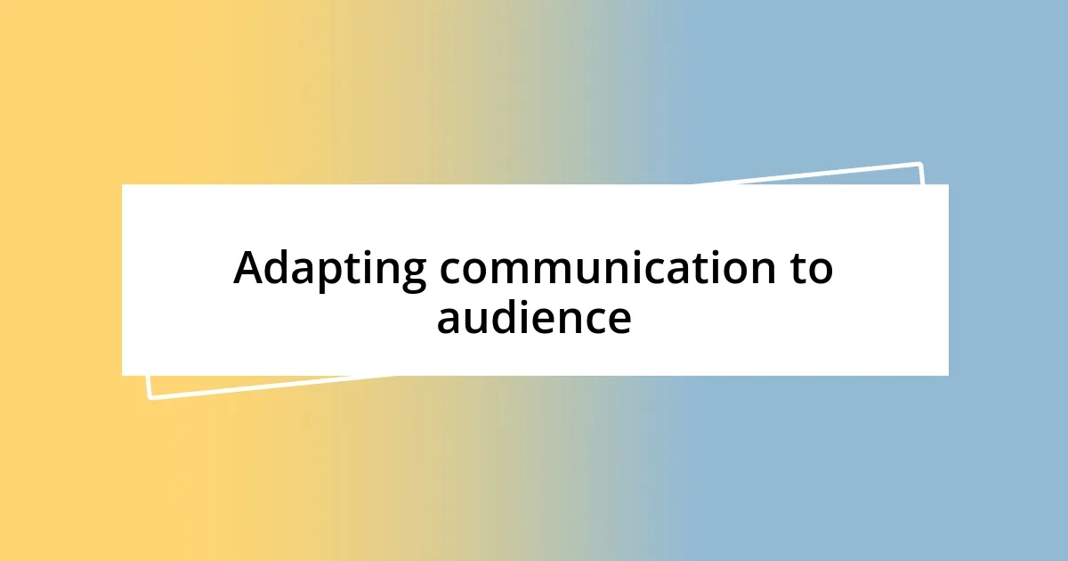 Adapting communication to audience