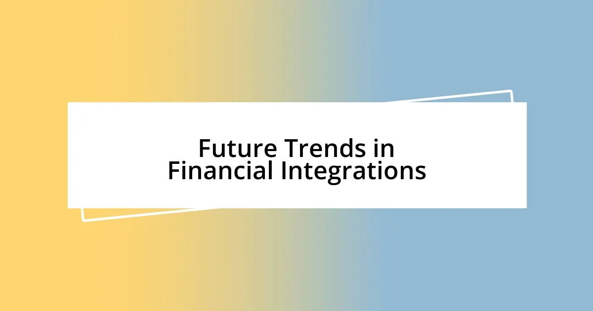 Future Trends in Financial Integrations