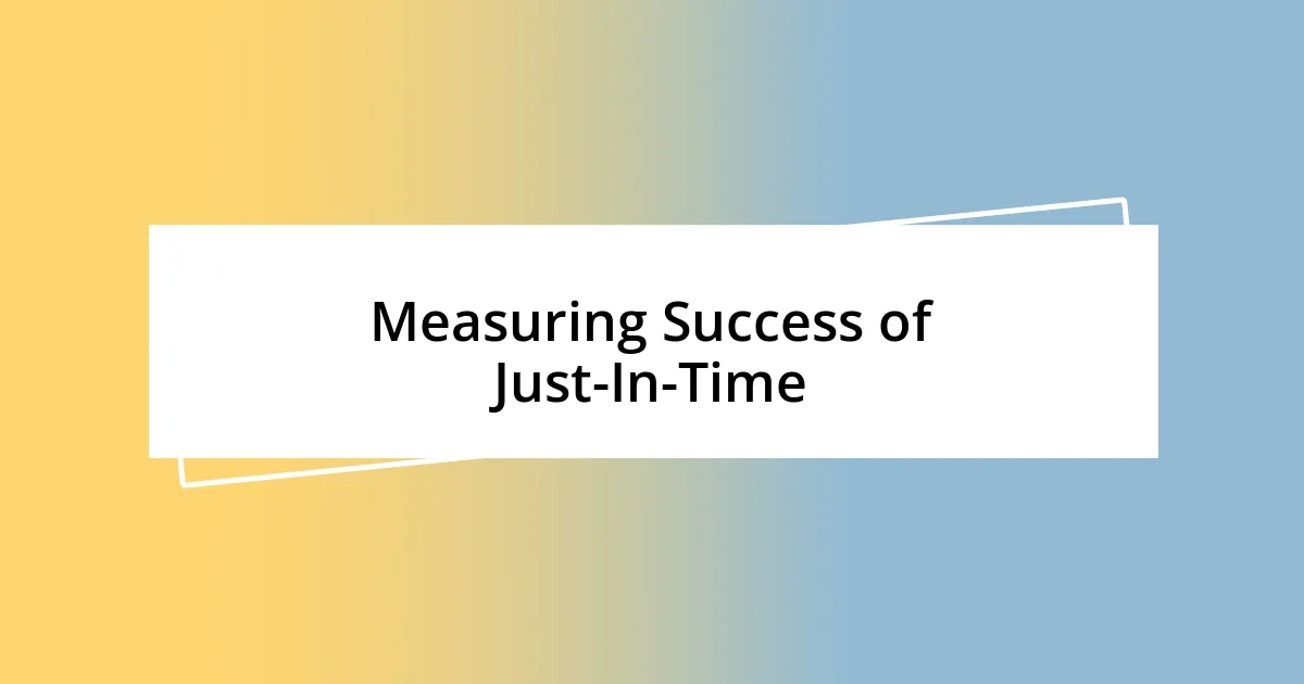 Measuring Success of Just-In-Time