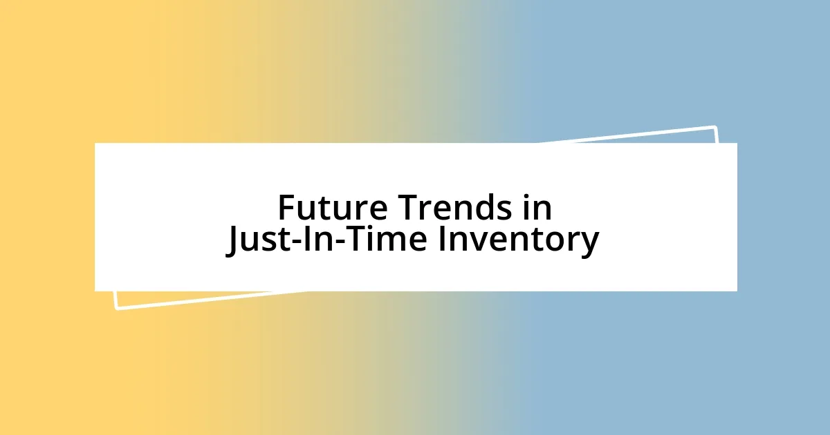 Future Trends in Just-In-Time Inventory