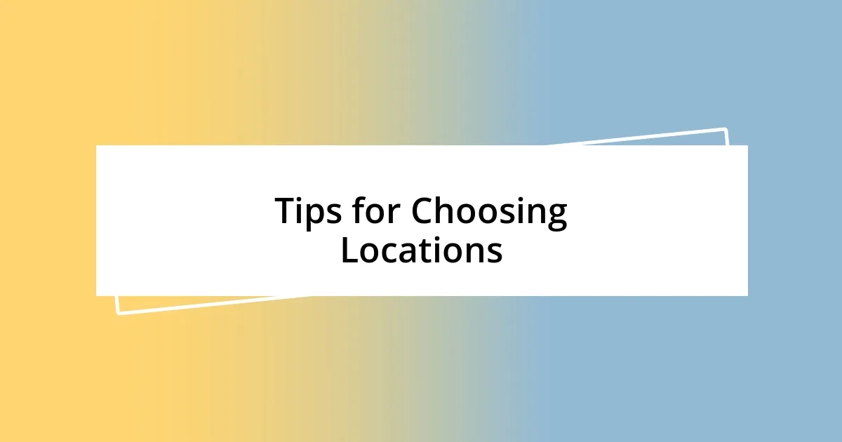 Tips for Choosing Locations