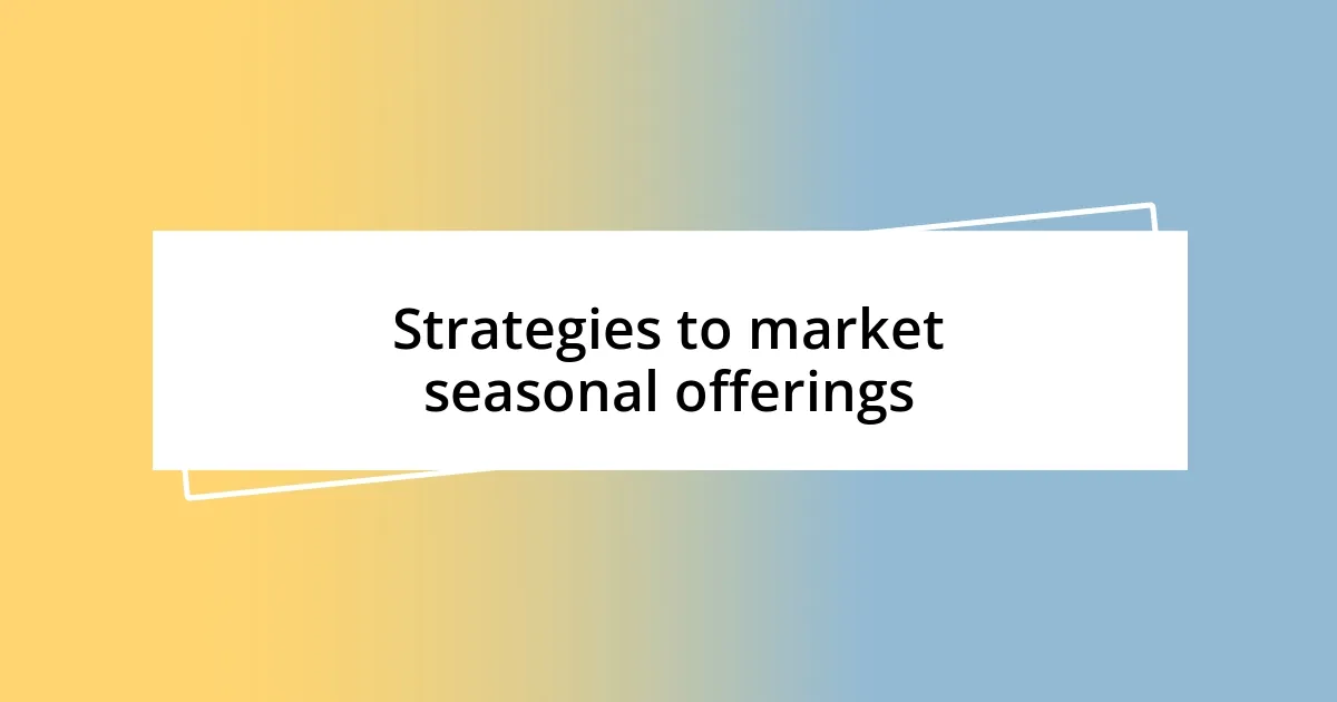 Strategies to market seasonal offerings