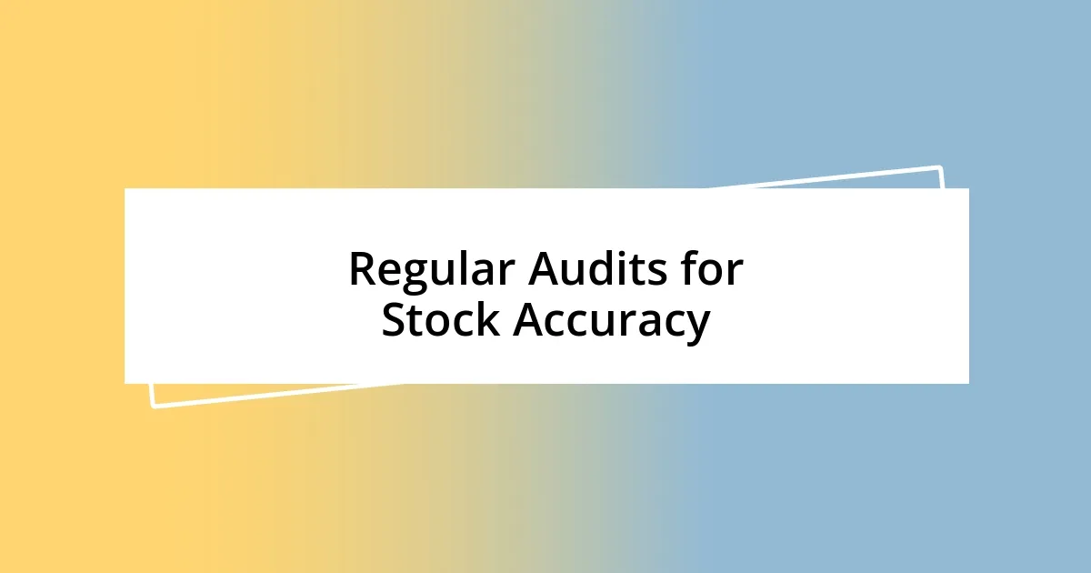 Regular Audits for Stock Accuracy