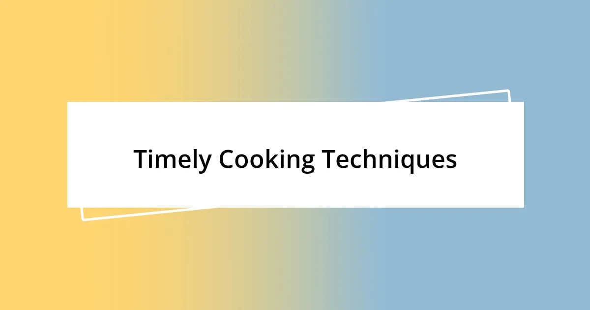 Timely Cooking Techniques