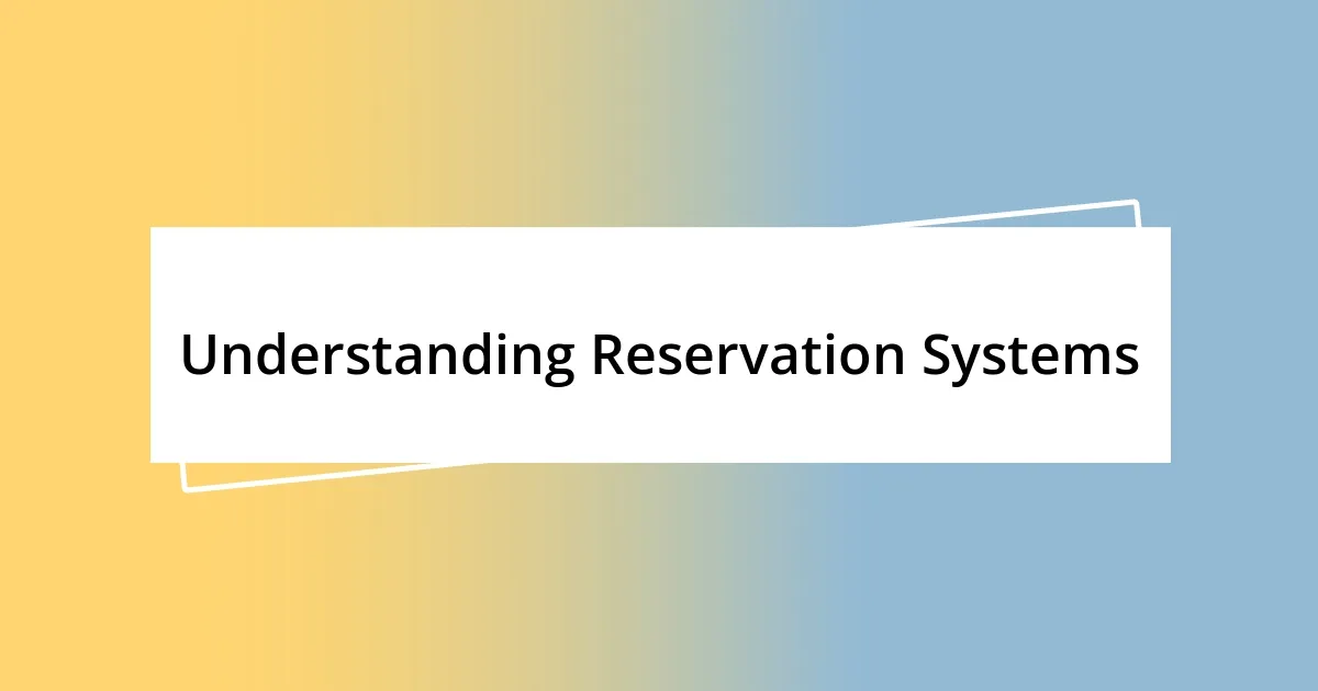 Understanding Reservation Systems