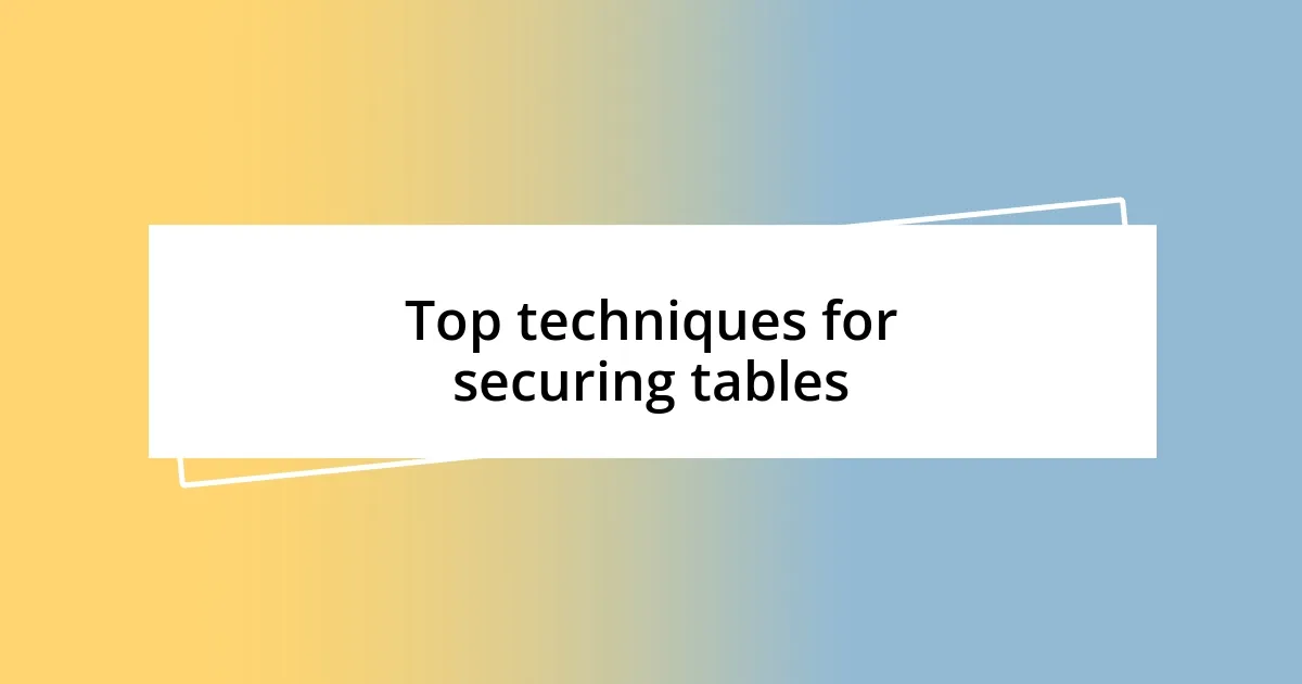 Top techniques for securing tables