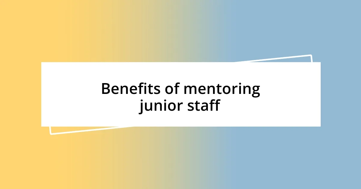 Benefits of mentoring junior staff