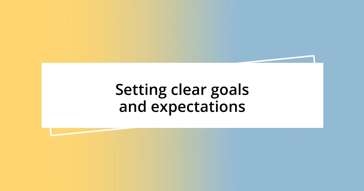 Setting clear goals and expectations