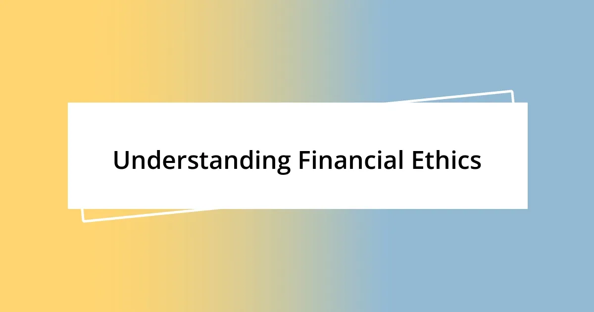 Understanding Financial Ethics