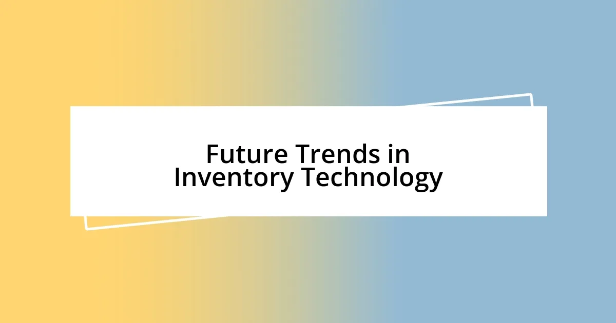 Future Trends in Inventory Technology