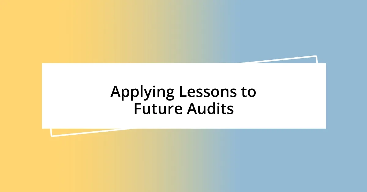 Applying Lessons to Future Audits