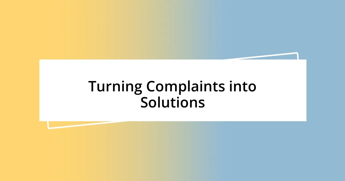 Turning Complaints into Solutions