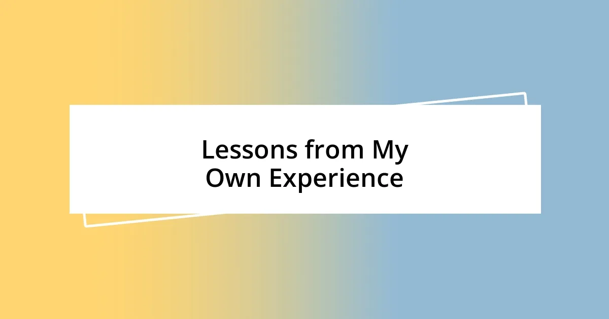 Lessons from My Own Experience